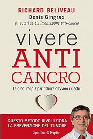 Vivere Anti Cancro Le 10 Regole Per Ridurre Davvero I Rischi Ebook Beliveau Richard Gingras Denis Amazon It Kindle Store