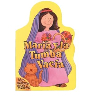 Maria y la tumba vacia / Mary and the Empty Tomb (Mis Amigos De La Biblia)