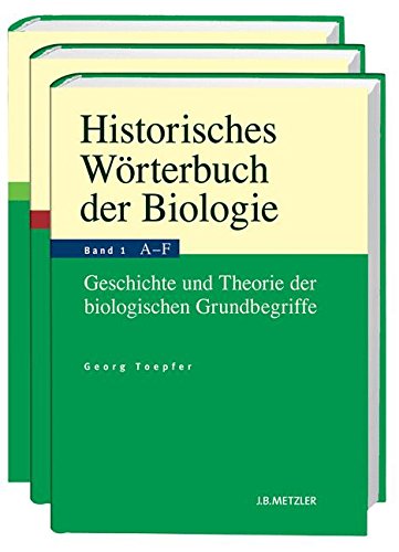 Historisches Wörterbuch der Biologie: Geschichte und Theorie der biologischen Grundbegriffe