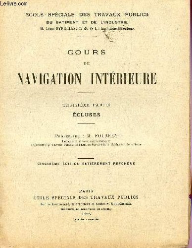 COURS DE NAVIGATION INTERIEURE - TROISIEME PARTIE : ECLUSES / ECOLE SPECIALE DES TRAVAUX PUBLICS DU BATIMENT ET DE L'INDUSTRIE / CINQUIEME EDITION.