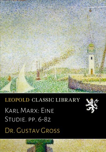 Karl Marx: Eine Studie. pp. 6-82