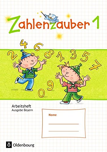 Zahlenzauber - Ausgabe Bayern 2014: 1. Jahrgangsstufe - Arbeitsheft: Mit Lösungsheft