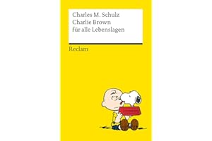 Charlie Brown für alle Lebenslagen: Das Beste über die Kultfigur von Charles M. Schulz – Kultbuch zum Verschenken (Reclams Universal-Bibliothek)