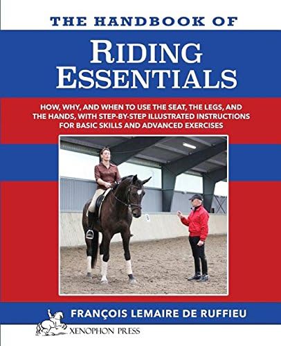 The Handbook of Riding Essentials: How, Why & When to Use the Seat, Legs & Hands With Illustrated Instructions