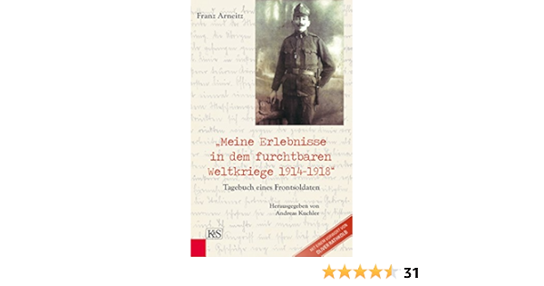 Meine Erlebnisse In Dem Furchtbaren Weltkriege 1914 1918 Tagebuch Eines Frontsoldaten Ebook Arneitz Franz Kuchler Andreas Amazon De Kindle Shop