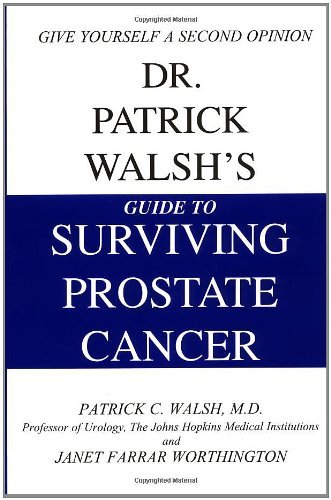 Download Dr. Patrick Walsh's Guide to Surviving Prostate Cancer by Patrick C. Walsh (2001-08-28) Download Dr. Patrick Walsh's Guide to Surviving Prostate Cancer by Patrick C. Walsh (2001-08-28)