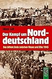 Image de Der Kampf um Norddeutschland: Das bittere Ende zwischen Weser und Elbe 1945
