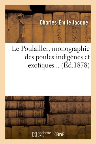 Le Poulailler, monographie des poules indigènes et exotiques (Éd.1878) en ligne Le Poulailler, monographie des poules indigènes et exotiques (Éd.1878) en ligne