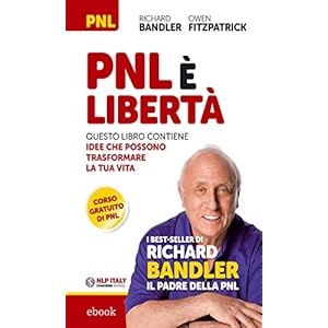 PNL è libertà: Questo libro contiene idee che possono trasformare la tua vita