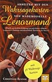 Arbeiten mit den Wahrsagekarten von Mademoiselle Lenormand: Aktuelle und deutliche Erklärung von jeder Karte ● Mehrere Legemuster ● Praktische und übersichtliche Zuordnung der Materie by