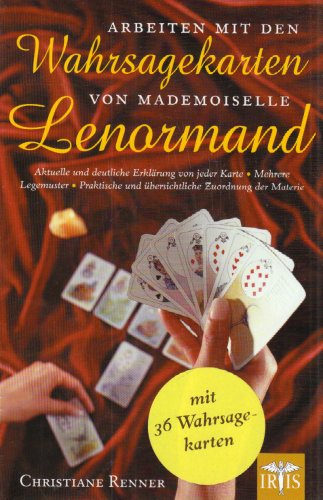 Arbeiten mit den Wahrsagekarten von Mademoiselle Lenormand: Aktuelle und deutliche Erklärung von jeder Karte ● Mehrere Legemuster ● Praktische und übersichtliche Zuordnung der Materie