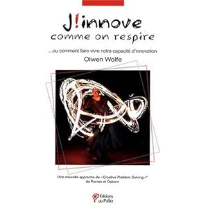J'innove comme on respire : Ou comment faire vivre notre capacité d'innovation - une nouvelle approche du creative problem solving