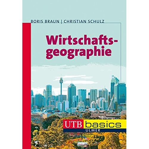 Wirtschaftsgeographie (utb basics, Band 3641) Wirtschaftsgeographie (utb basics, Band 3641)