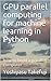 GPU parallel computing for machine learning in Python: how to build a parallel computer (English Edition) by 