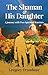 The Shaman & His Daughter: An Inspirational Journey with Two Spiritual Warriors (English Edition) by