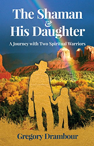 The Shaman & His Daughter: An Inspirational Journey with Two Spiritual Warriors (English Edition)