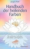 Handbuch der heilenden Farben - Die schönsten Techniken zum Heilen und Inspirieren by 