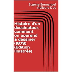 Histoire d'un dessinateur, comment on apprend à dessiner (1879) (Edition Illustrée)