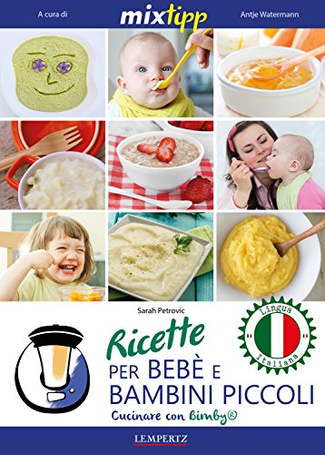 MIXtipp: Ricette per Bebé e Bambini Piccoli (italiano): Cucinare con Bimby TM5 und TM31 (Kochen mit dem Thermomix) (Italian Edition)