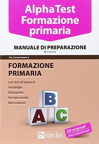Alpha Test. Formazione primaria. Manuale di preparazione Alpha Test. Formazione primaria. Manuale di preparazione
