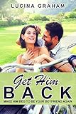Image de Get Him Back: Make Him Beg To Be Your Boyfriend Again (How To Get Your Ex Back And Keep Hi
