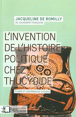 Télécharger L' Invention de l'Histoire Politique Chez Thucydide: Etudes et Conferences Choisies Livre PDF Gratuit
