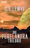 Die Perelandra-Trilogie. Band 1: Jenseits des schweigenden Sterns / Band 2: Perelandra / Band 3: Die böse Macht by 