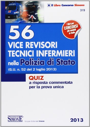 56 vice revisori tecnici infermieri nella Polizia di Stato. Quiz a risposta commentata per la prova unica 56 vice revisori tecnici infermieri nella Polizia di Stato. Quiz a risposta commentata per la prova unica