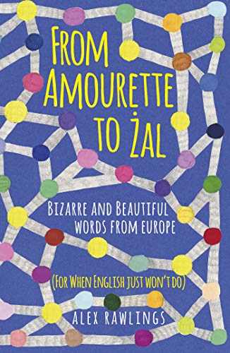 From Amourette To Zal Bizarre And Beautiful Words From Europe