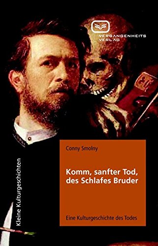 Download Komm, sanfter Tod, des Schlafes Bruder: Eine Kulturgeschichte des Todes (Kleine Kulturgeschichten) Download Komm, sanfter Tod, des Schlafes Bruder: Eine Kulturgeschichte des Todes (Kleine Kulturgeschichten)