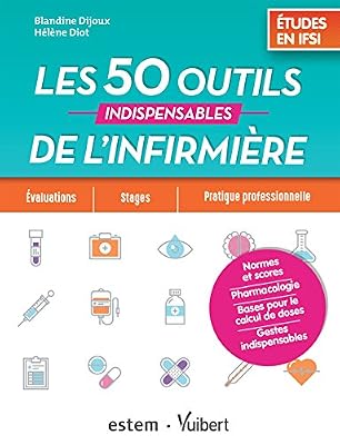 Les 50 outils indispensables de l'infirmière - Études en IFSI (Normes et scores ; Pharmacologie ; Calcul de doses ; Gestes indispensables)