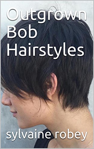 Outgrown Bob Hairstyles Ebook Sylvaine Robey Amazon Co Uk