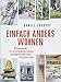 Einfach anders wohnen: 66 Raumwunder für ein entspanntes Zuhause, lebendige Nachbarschaft und grüne Städte by Daniel Fuhrhop