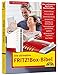 Die ultimative FRITZ!Box Bibel - Das Praxisbuch 2. aktualisierte Auflage - mit vielen Insider Tipps und Tricks - komplett in Farbe by 