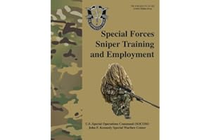 Special Forces Sniper Training and Employment - FM 3-05.222 (TC 31-32): Special Forces Sniper School (formerly Special Operations Target Interdiction Course (SOTIC)) Manual