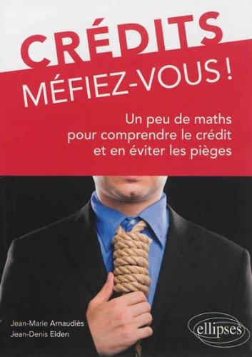 Download Crédits Méfiez-Vous ! un Peu de Maths pour Comprendre le Crédit et en Éviter les Pièges Download Crédits Méfiez-Vous ! un Peu de Maths pour Comprendre le Crédit et en Éviter les Pièges