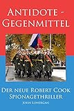 Antidote - Gegenmittel (Robert Cook Spionagethriller 1)