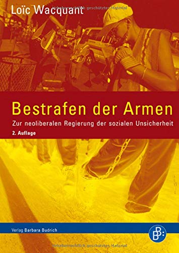 Bestrafen der Armen: Zur neoliberalen Regierung der sozialen Unsicherheit (2. durchges. Aufl.)