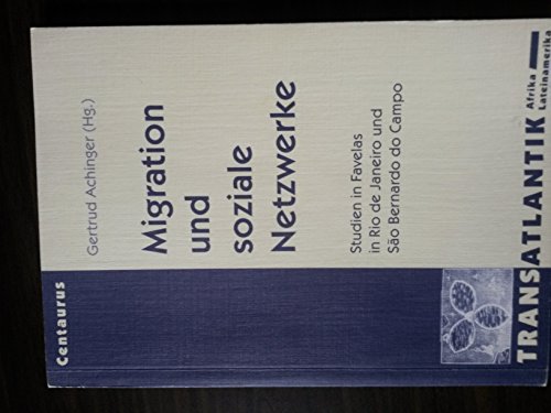 Migration und soziale Netzwerke: Studien in Favelas in Rio de Janeiro und Sao Bernardo do Campo (Transatlantik - Afrika. Lateinamerika)