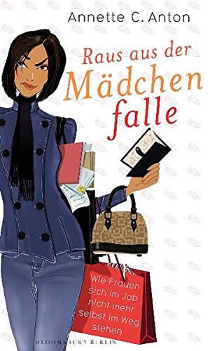 Raus aus der Mädchenfalle. Wie Frauen sich im Job nicht mehr selbst im Weg stehen (Bloomsbury Berlin)