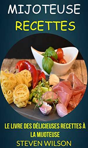 Le Livre des Délicieuses Recettes à la Mijoteuse Le Livre des Délicieuses Recettes à la Mijoteuse