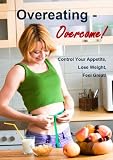 Image de Overeating - Overcome! Control Your Appetite, Lose Weight, Feel Great! (English Edition)