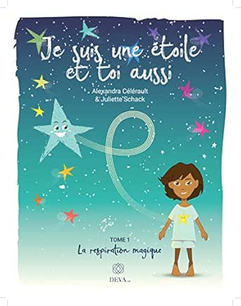 Je Suis Une Etoile Et Toi Aussi La Respiration Magique French Edition Ebook Celerault Alexandra Schack Juliette Corp Deva Amazon In Kindle Store