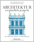 Architektur - verständlich gemacht: Ein illustrierter Führer zur Baustilkunde by
