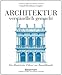 Architektur - verständlich gemacht: Ein illustrierter Führer zur Baustilkunde by