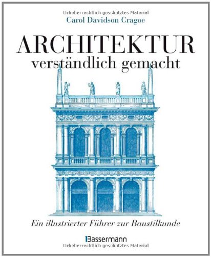 Architektur - verständlich gemacht: Ein illustrierter Führer zur Baustilkunde