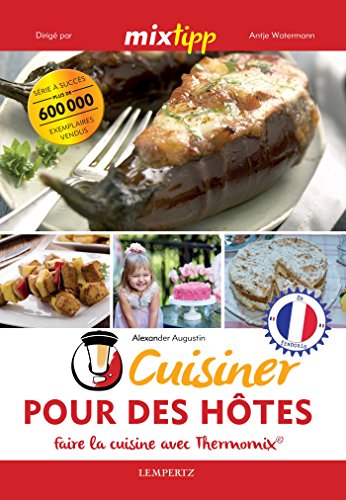 Download MIXtipp: Cuisiner Pour des Hôtes (francais): faire la cuisine avec Thermomix® (Kochen mit dem Thermomix) Download MIXtipp: Cuisiner Pour des Hôtes (francais): faire la cuisine avec Thermomix® (Kochen mit dem Thermomix)
