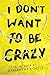 I Don't Want to Be Crazy by