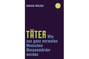 Täter: Wie aus ganz normalen Menschen Massenmörder werden (Die Zeit des Nationalsozialismus – »Schwarze Reihe«)