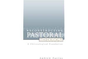 Reconstructing Pastoral Theology: A Christological Foundation